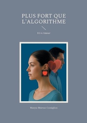 Plus fort que l'algorithme: IA vs Amour by Maryse Morvan Corniglion (French) Pap