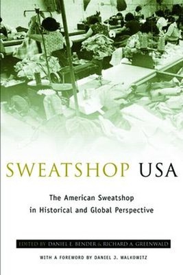 Sweatshop USA : The American Sweatshop in Historical and Global P