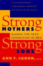 Strong Mothers, Strong Sons: Raising the Next Generation of Men, USED-Good, Caro