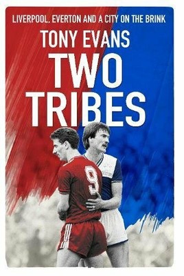 Two Tribes: Liverpool, Everton and a City on the Brink by Evans, Tony 0593075927