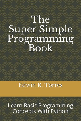 The Super Simple Programming Book: Learn Basic Programming Concepts With Python