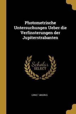 Ernst Anding Photometrische Untersuchungen Ueber die Ver (Paperback) (UK IMPORT)