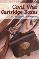 CIVIL WAR CARTRIDGE BOXES OF THE UNION INFANTRYMAN BY Paul D. Johnson HARDCOVER