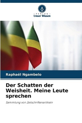Der Schatten der Weisheit. Meine Leute sprechen von Rapha?l Ngambelo Taschenbuch Bo