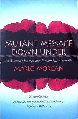 Mutant Message Down Under: A Woman's Journey into Dreamtime Australia Mor 753906