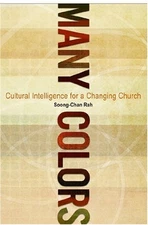 MANY COLORS: CULTURAL INTELLIGENCE FOR A CHANGING CHURCH By Soong-chan Rah Mint