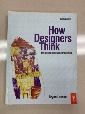 How Designers Think: THE DESIGN PROCESS DEMYSTIFIED by Bryan Lawson 2006 4TH ED