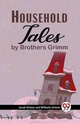 Household Tales By Brothers Grimm | Jacob Grimm And Wilhelm Grimm | Taschenbuch