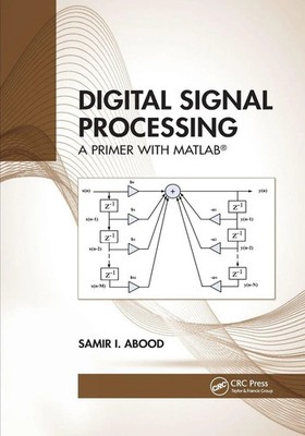 Digital Signal Processing | A Primer With MATLAB  | Samir I. Abood | Englisch