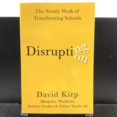 Disrupting Disruption David Kirp Et. al 2022 TPB Education Transforming Schools