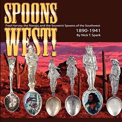 Spoons West! Fred Harvey the Navajo and the Souvenir Spoons of th