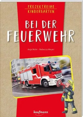 Projektreihe Kindergarten - Bei der Feuerwehr | Anja Mohr | Deutsch | Buch