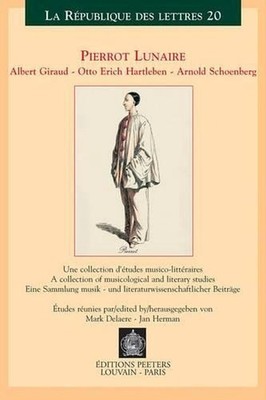 Pierrot lunaire. Albert Giraud - Otto Erich Hartleben - Arnold Schoenberg: Une c