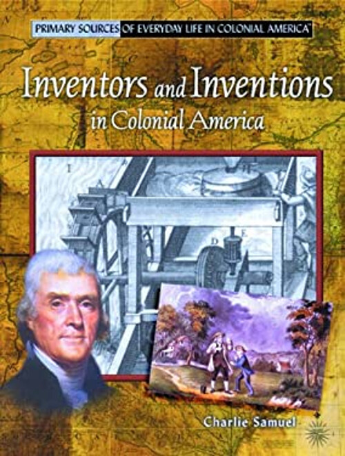 Primary Sources of Everyday Life in Colonial America Ser.: Inventors ...