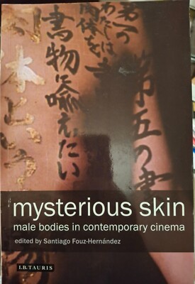 SANTIAGO FOUZ-HERNANDEZ: MYSTERIOUS SKIN - MALE BODIES IN CONTEMPORARY CINEMA PB