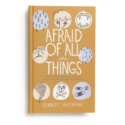 Afraid of All the Things: Tornadoes, Cancer, Adoption, and Other Stuff Y .. NEW