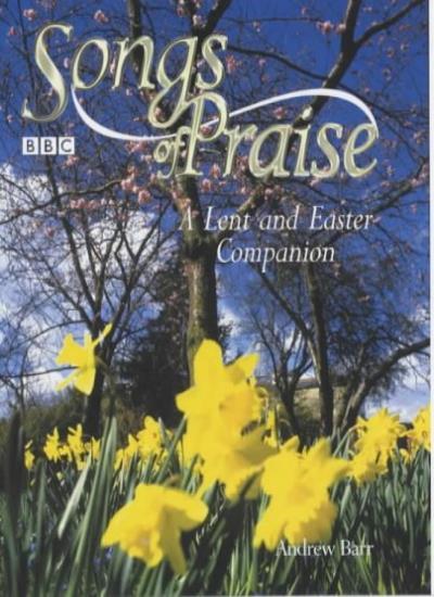 "Songs of Praise" a Lent and Easter Companion,Andrew Barr