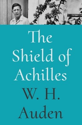 The Shield of Achilles by W. H. Auden (Hardback Book)