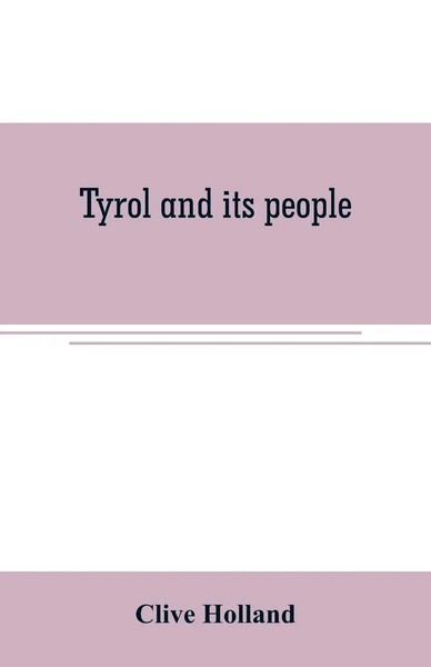 Clive Holland | Tyrol And Its People | Taschenbuch | Englisch (2019)-image