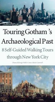 Touring Gothams Archaeological Past: 8 Self-Guided Walking Tours t - VERY GOOD