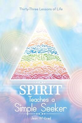 Spirit Teaches a Simple Seeker: Thirty-Three  Lessons of Life                  