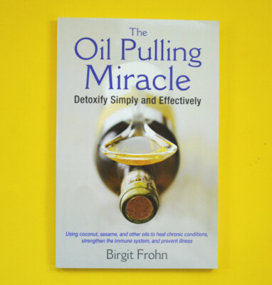 The Oil Pulling Miracle - Detoxify Simply and Effectively - Healing Arts Press