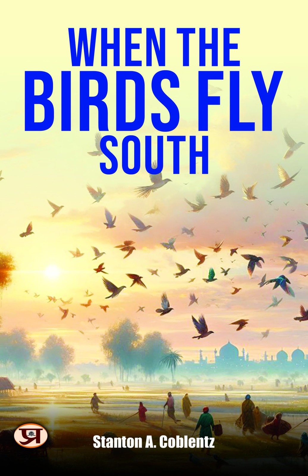 When the Birds Fly South,Coblentz, Stanton A (Stanton Arthur) St