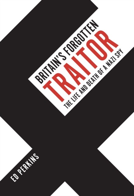 Britain's Forgotten Traitor by Ed Perkins (Hardback Book)