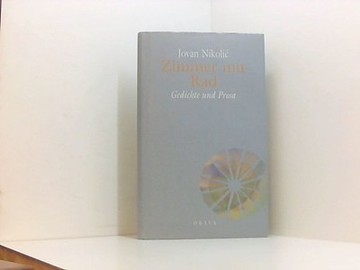 Zimmer mit Rad: Gedichte und Prosa Gedichte und Prosa Nikolic, Jovan, Bärbel Sch