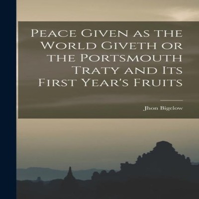 Peace Given as the World Giveth or the Portsmouth Traty and its F