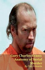 Gary Charles Evans: Anatomy of Serial Murder by Daly Edwards Paperback Book