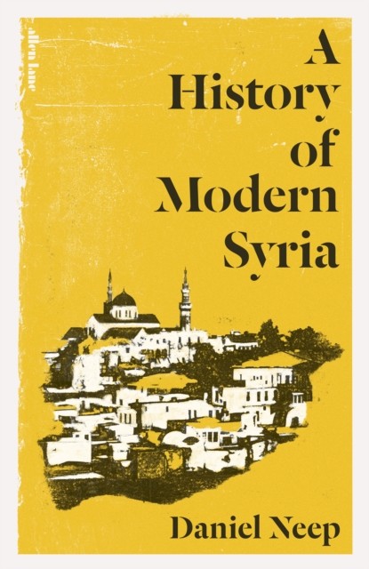 A History of Modern Syria by Daniel Neep (Hardback Book) - Image 2