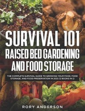 Survival 101 Raised Bed Gardening and Food Storage: The Complete Survival Guide