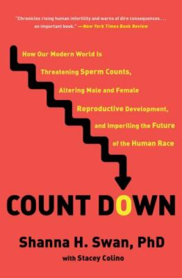 Count Down: How Our Modern World Is Threatening Sperm Counts, Altering Male...