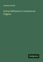Jacques Suchet | Lettres éDifiantes Et Curieuses Sur L'algéRie | Taschenbuch