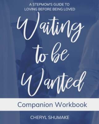 Waiting to be Wanted Companion Workbook: A Stepmom's Guide to Loving Before: New