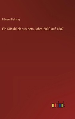Ein Rckblick aus dem Jahre 2000 auf 1887 by Edward Bellamy (German) Hardcover Bo