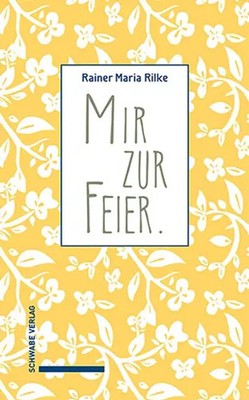 Mir zur Feier . Rainer Maria Rilke Buch 160 S. Deutsch 2025 Schwabe Verlag Basel