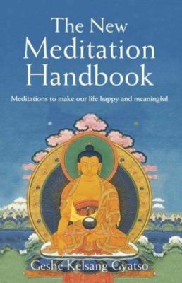 The New Meditation Handbook: Meditations to Make Our Life Happy and Meaningful