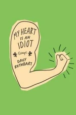 My Heart Is an Idiot: Essays - Hardcover By Rothbart, Davy - GOOD