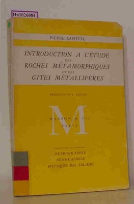 Introduction a l'Etude Roces des Metamorphiques et des Gites Metalliferes. Physi