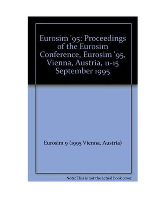 Eurosim '95: Proceedings of the Eurosim Conference, Eurosim '95, Vienna, Austria