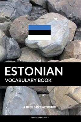 Estonian Vocabulary Book: A Topic Based Approach by Languages, Pinhok, Brand ...