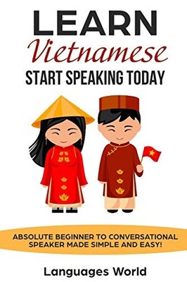 Learn Vietnamese: Start Speaking Today. Absolute Beginner to Con