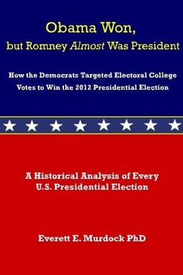 OBAMA WON, BUT ROMNEY ALMOST WAS PRESIDENT: HOW THE By Everett E. Murdock *NEW*