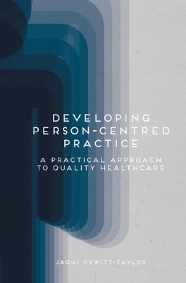 Developing Person-Centred Practice: A Practical Approach to Quality Healthcare b
