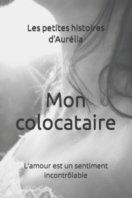 d'Aurlia - Mon colocataire  L'amour est un sentiment incontrlable -  - X555z