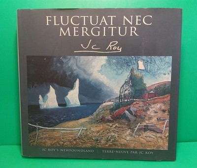 FLUCTUAT NEC MERGITUR - JEAN CLAUDE ROY'S NEWFOUNDLAND - CANADIAN ARTIST PAINTER