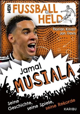 Mein Fußballheld Jamal Musiala - Seine Geschichte, seine Spiele, seine Rekorde