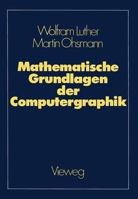 Mathematische Grundlagen der Computergraphik by Wolfram Luther (German) Paperbac